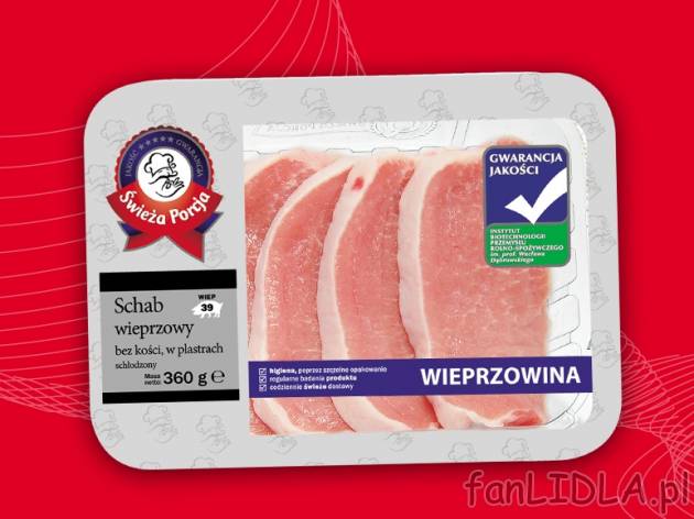 Schab wieprzowy , cena 6,31 PLN za 360 g, 1kg=17,53 PLN.  
-  Bez kości
-  W plastrach