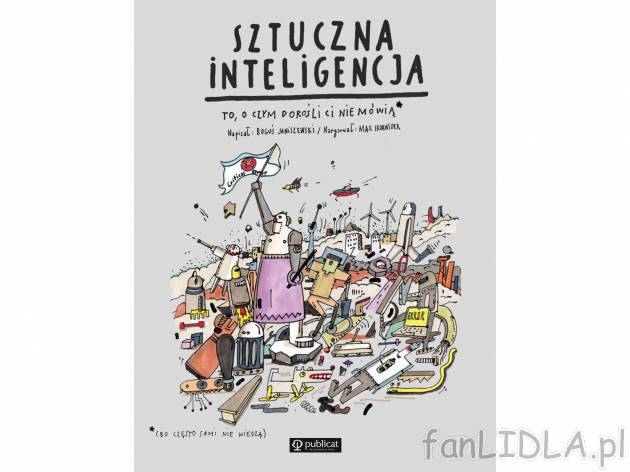 Sztuczna inteligencja. To, o czym dorośli nie mówią , cena 29,99 PLN