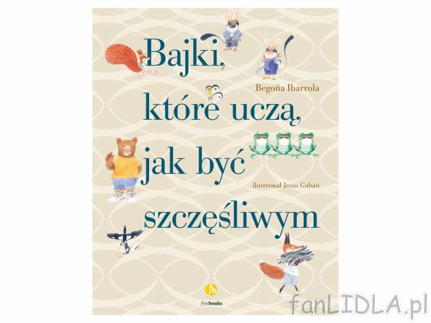 Książka ,,Bajki, które uczą jak być szczęśliwym&quot; , cena 34,99 PLN ...