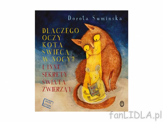 Książka ,,Dlaczego oczy kota świecą w nocy ?&quot; , cena 22,99 PLN 
Ciekawostki ...