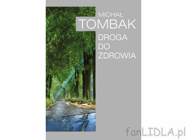 Droga do zdrowia , cena 22,99 PLN 
Na nasze zdrowie, tak jak na trapiące nas choroby, ...