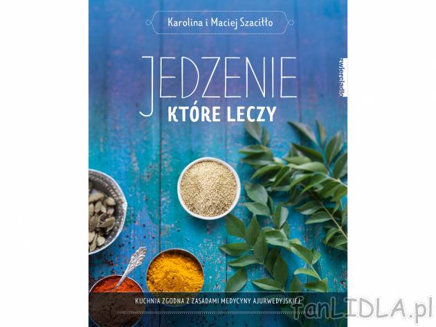 Jedzenie, które leczy , cena 34,99 PLN 
Jesteś tym, co... jesz Coraz więcej os&oacute;b ...
