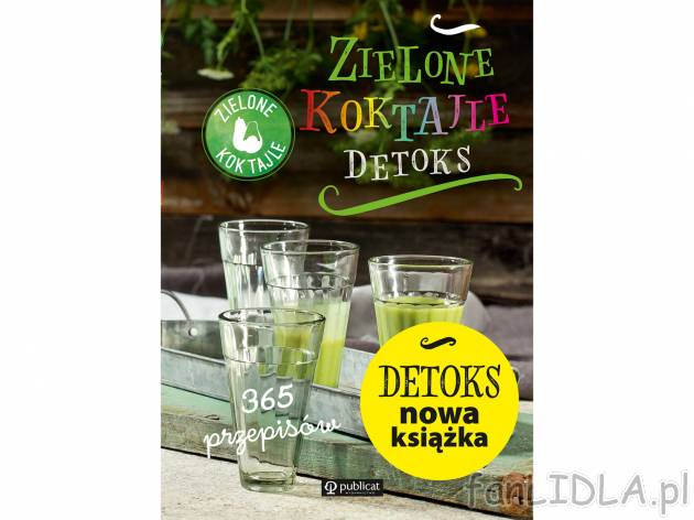 Zielone Koktajle. Detoks. 365 przepisów , cena 27,99 PLN 
Książka napisana przez ...