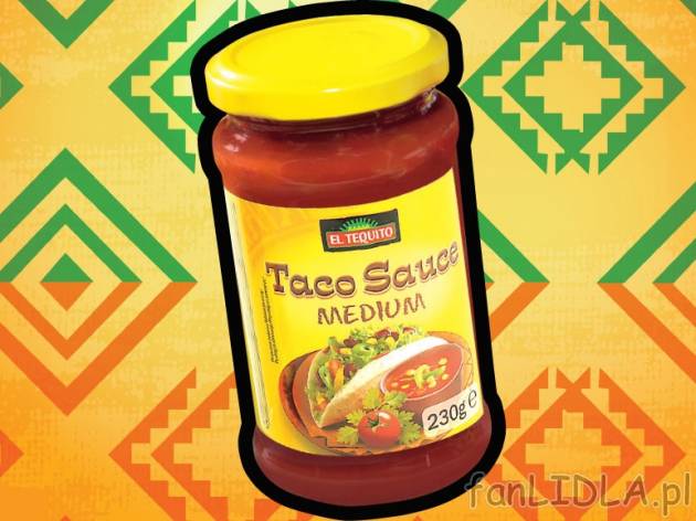 Sos taco , cena 3,99 PLN za 230 g/1 opak., 100 g=1,73 PLN. 
- Gęsty sos na bazie ...