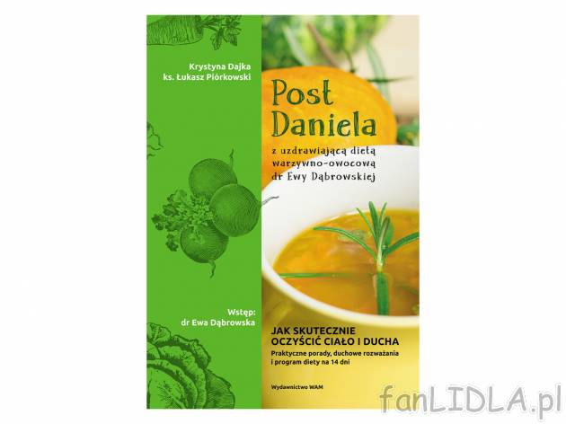 Post Daniela , cena 13,99 PLN 
Słynna kuracja oczyszczająca ciało i ducha nareszcie ...