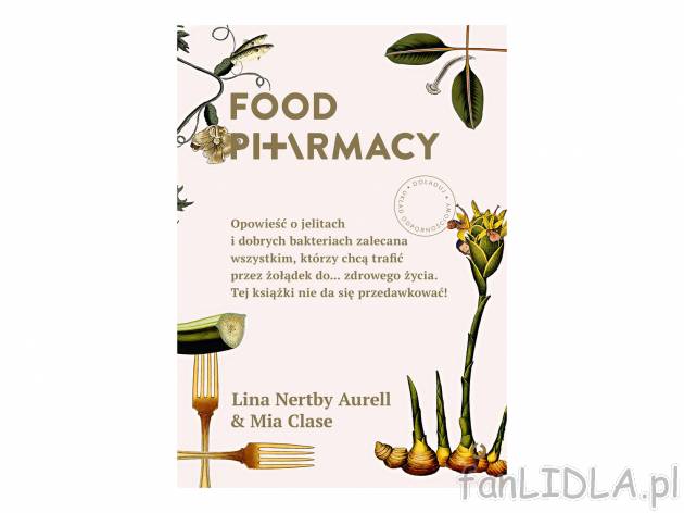 Food Pharmacy , cena 34,99 PLN 
Cześć! Jesteśmy Lina i Mia. Książka &bdquo;Food ...