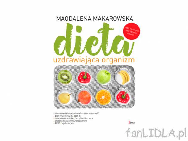 Dieta uzdrawiająca organizm , cena 26,99 PLN 
Żywność leczy! Ale może też ...