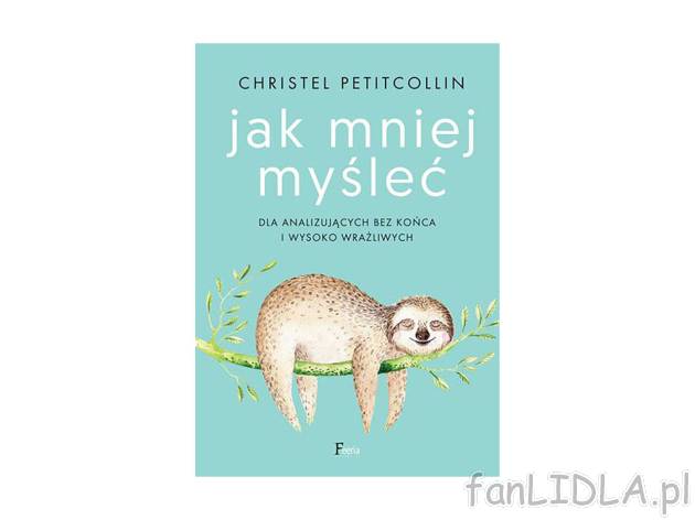 Jak mniej myśleć. Dla analizujących bez końca , cena 34,99 PLN