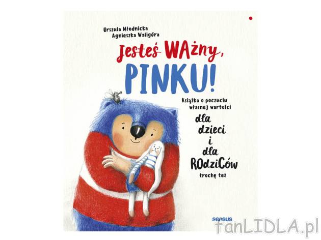 Jesteś ważny, Pinku! Książka o poczuciu własnej