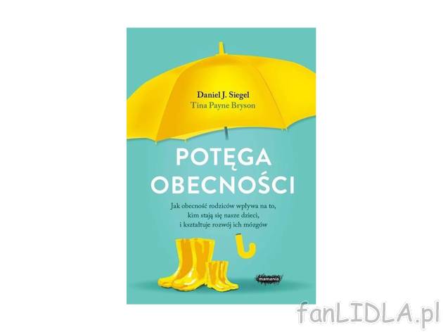 Potęga obecności. Jak obecność rodziców wpływa , cena 32,99 PLN