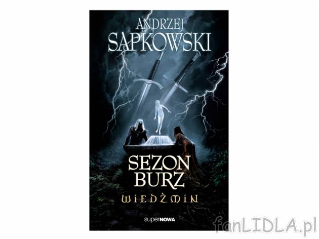 Andrzej Sapkowski. Sezon burz , cena 32,99 PLN za 1 szt. 
Oto nowy Sapkowski i ...