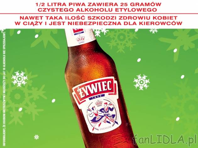 Piwo Żywiec , cena 1,99 PLN za 330 ml, 1L=6,03 PLN.  
-  Piwo Żywiec