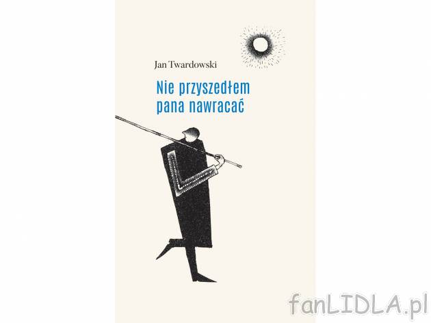 Jan Twardowski ,,Nie przyszedłem pana nawracać&quot; , cena 39,99 PLN za 1 ...
