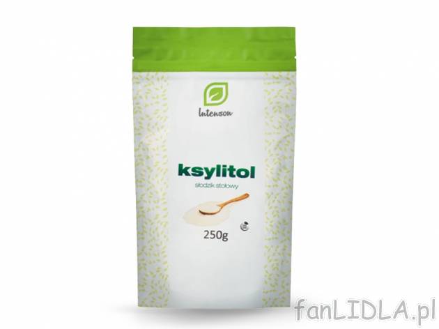 Intenson Ksylitol , cena 7,00 PLN za 250 g/1 opak., 100 g=3,00 PLN.