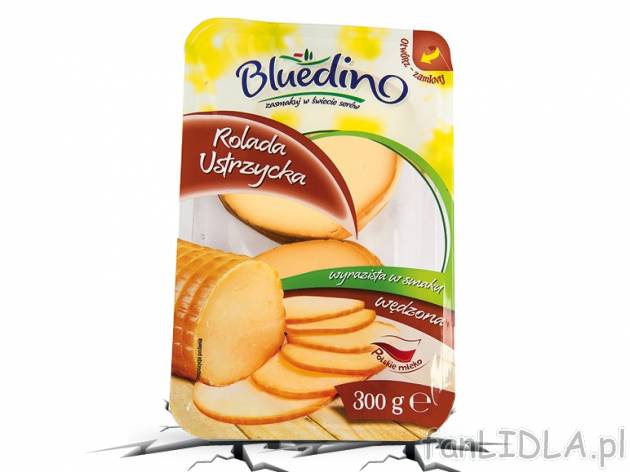 Bluedino Rolada Ustrzycka* , cena 4,00 PLN za 300 g/1 opak., 1 kg=15,97 PLN. 
*Produkt ...