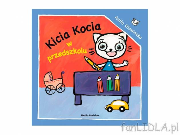 Anita Głowińska. Kicia Kocia w przedszkolu , cena 4,99 PLN za 1 szt. 
książeczkę ...