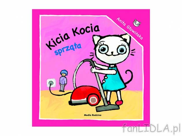 Anita Głowińska. Kicia Kocia sprząta , cena 4,99 PLN za 1 szt. 
książeczkę ...