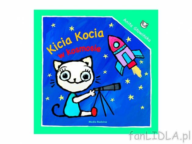 Anita Głowińska. Kicia Kocia w kosmosie , cena 4,99 PLN za 1 szt. 
książeczkę ...