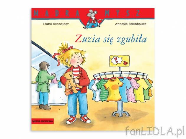 Schneider Liane. „Mądra Mysz”: „Zuzia się zgubiła” , cena 5,99 PLN za ...