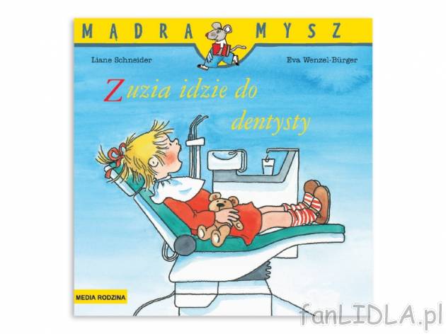 Schneider Liane Wenzel-Burger. „Mądra Mysz”: „Zuzia idzie do dentysty“ ...