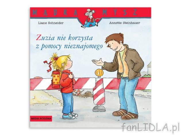 Schneider Liane. „Mądra Mysz”: „Zuzia nie korzysta z pomocy nieznajomego” ...