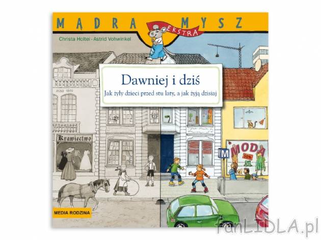 Holtei Christa. „Mądra Mysz”: „Dawniej i dziś” , cena 5,99 PLN za 1 szt. ...