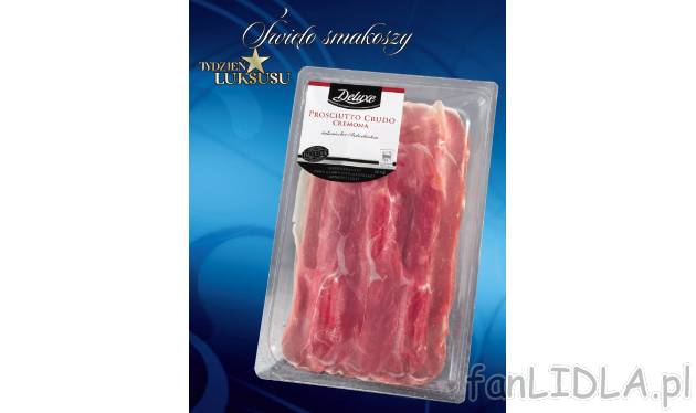 Włoska szynka Crudo Cremona Deluxe, cena 9,99 PLN za 100 g 
-  surowa w plastrach