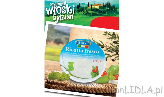 Ser Ricotta , cena 2,22 PLN za 250g/1 opak. 
-  Oferta ważna od 18.06 do 24.06.