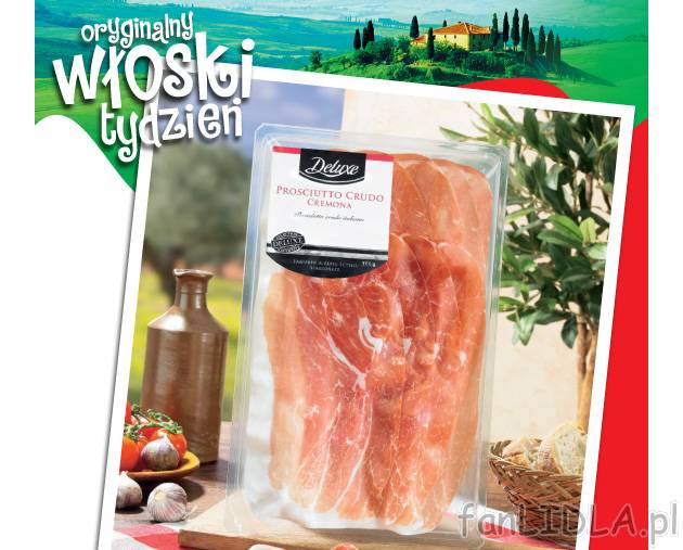 Szynka włoska , cena 10,99 PLN za 100 g/1 opak. 
-  Surowa, krojona.